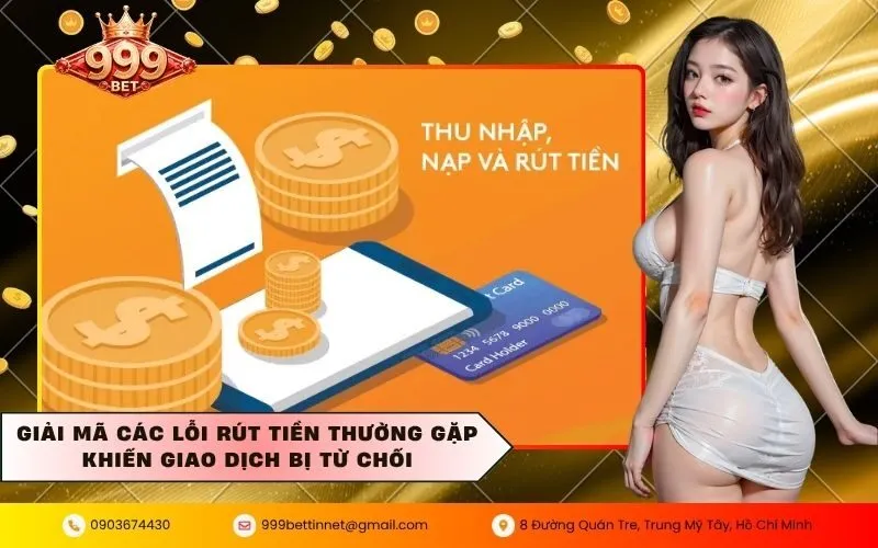 Giải mã các lỗi rút tiền thường gặp khiến giao dịch bị từ chối