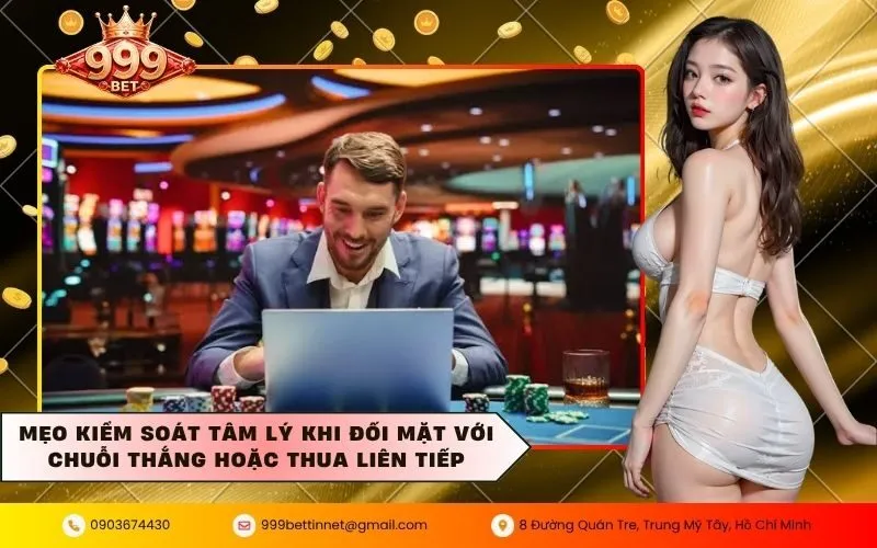 Mẹo kiểm soát tâm lý khi đối mặt với chuỗi thắng hoặc thua liên tiếp
