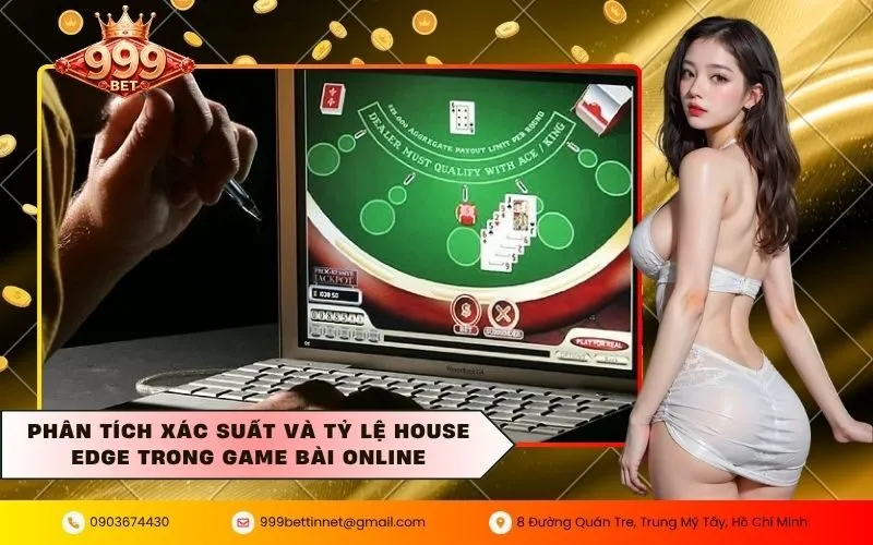 Phân tích xác suất và tỷ lệ House Edge trong game bài online