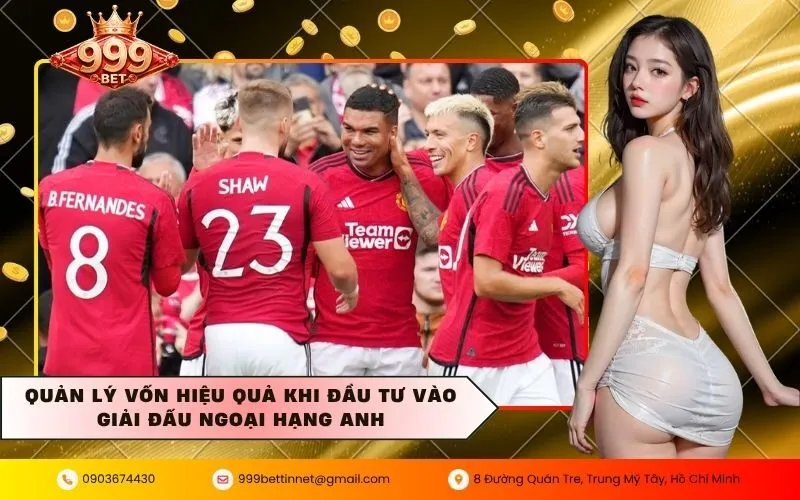 Quản lý vốn hiệu quả khi đầu tư vào giải đấu ngoại hạng Anh