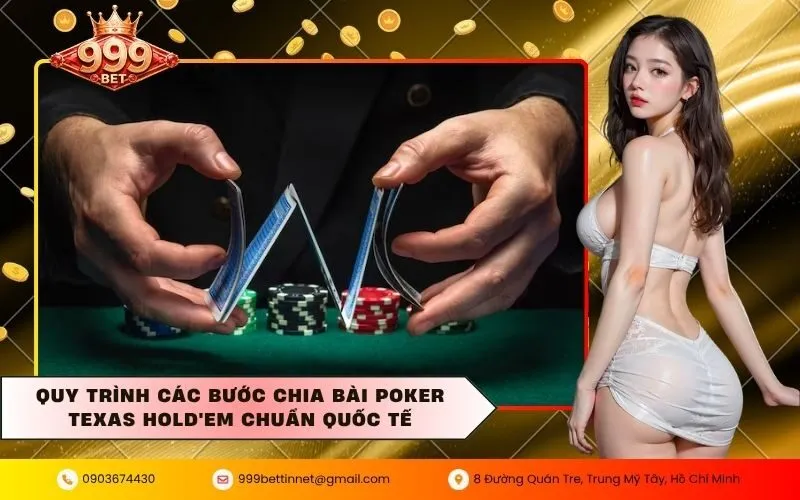 Quy trình các bước chia bài poker Texas Hold'em chuẩn quốc tế
