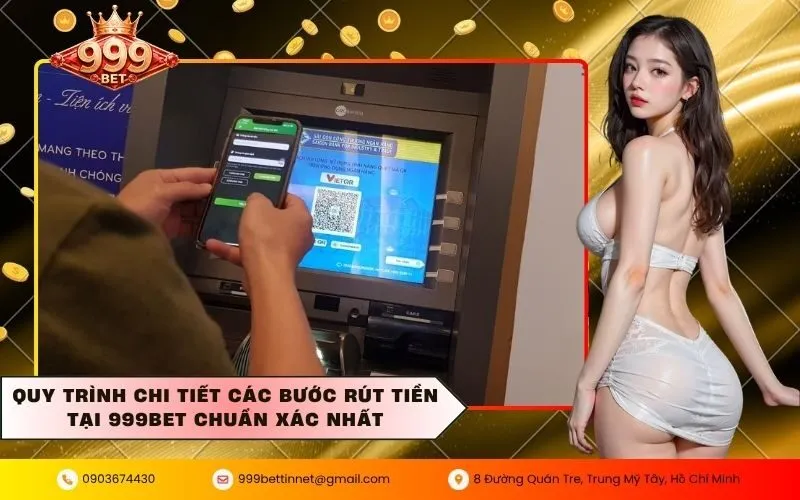 Quy trình chi tiết các bước rút tiền tại 999BET chuẩn xác nhất