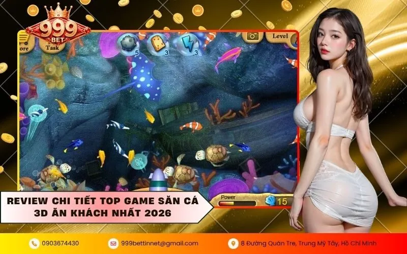 Review chi tiết Top game săn cá 3D ăn khách nhất 2026