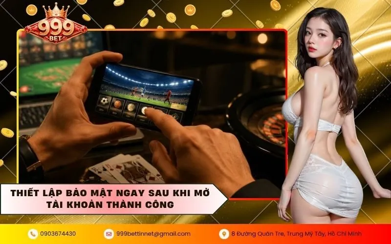 Thiết lập bảo mật ngay sau khi mở tài khoản thành công